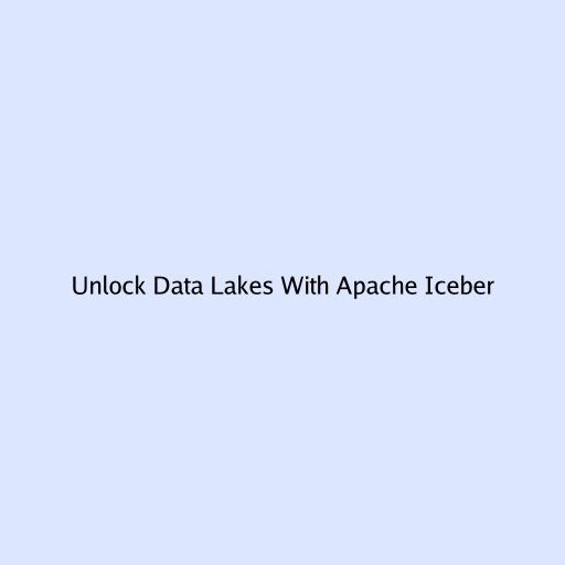 Unlock Data Lakes With Apache Iceberg